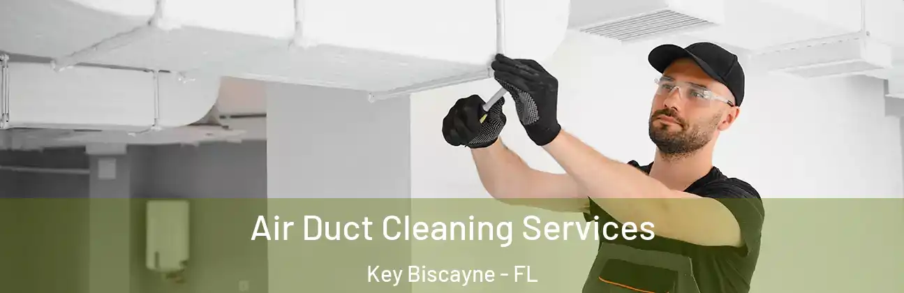  Air Duct Cleaning Services Key Biscayne - FL