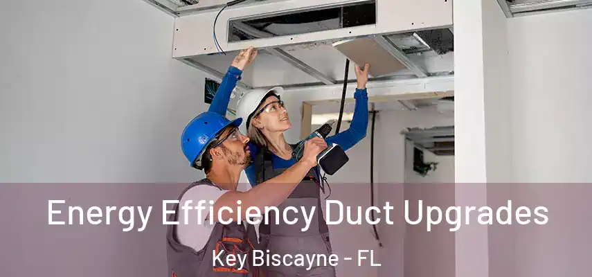  Energy Efficiency Duct Upgrades Key Biscayne - FL