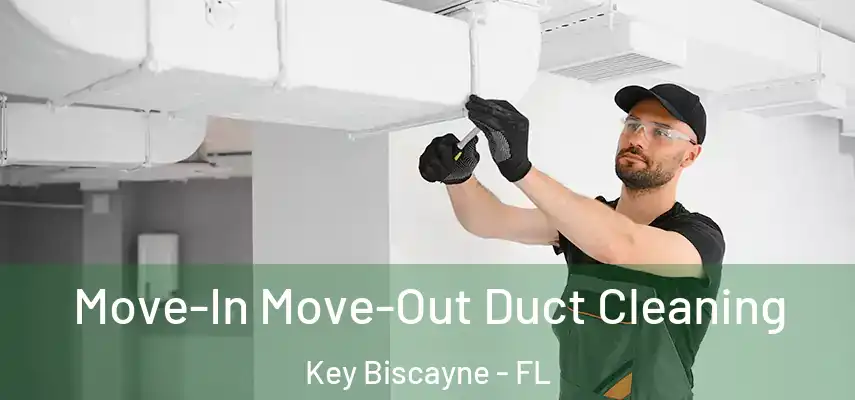  Move-In Move-Out Duct Cleaning Key Biscayne - FL