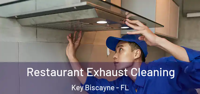  Restaurant Exhaust Cleaning Key Biscayne - FL