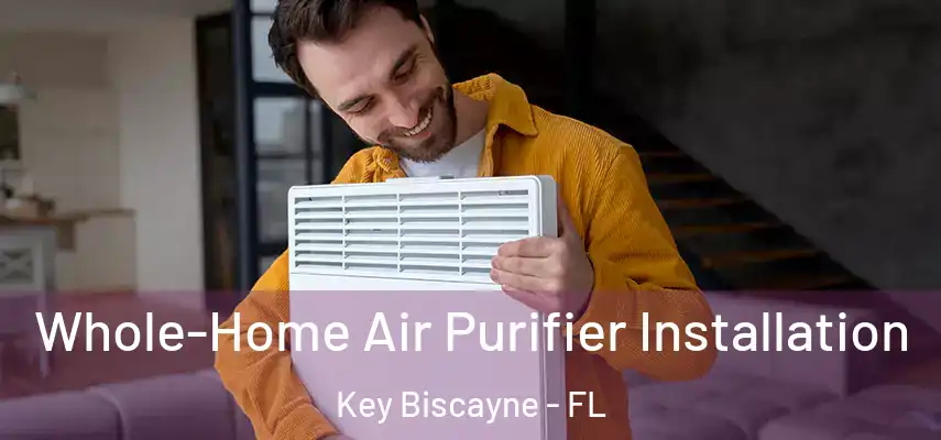  Whole-Home Air Purifier Installation Key Biscayne - FL